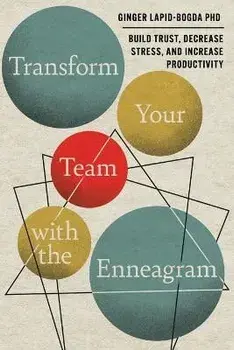 Transform Your Team with the Enneagram: Build Trust, Decrease Stress, and Increase Productivity, Paperback/Ginger Lapid-Bogda