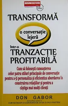 Transforma o conversatie lejera intr-o tranzactie profitabila/Don Gabor
