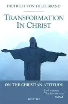 Transformation in Christ, Paperback/Dietrich Von Hildebrand