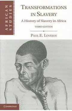 Transformations in Slavery: A History of Slavery in Africa - Paul E. Lovejoy