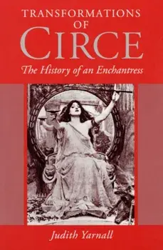 Transformations of Circe. THE HISTORY OF AN ENCHANTRESS, Paperback/Judith Yarnall