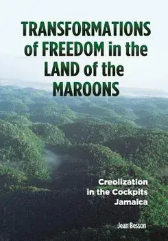 Transformations of Freedom in the Land of the Maroons: Creolization in the Cockpits Jamaica, Paperback/Jean Besson