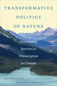 Transformative Politics of Nature. Overcoming Barriers to Conservation in Canada, Paperback/***