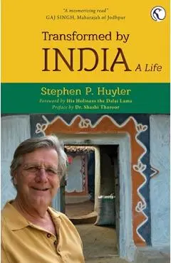 Transformed by India: A Life - Stephen P. Huyler