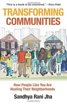 Transforming Communities: How People Like You Are Healing Their Neighborhoods, Paperback/Sandhya Rani Jha