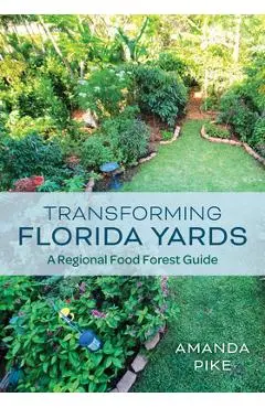 Transforming Florida Yards: A Regional Food Forest Guide - Amanda Pike
