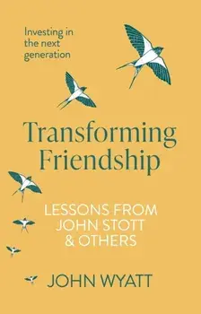 Transforming Friendship. Investing in the Next Generation - Lessons from John Stott and others, Paperback/John (Author) Wyatt