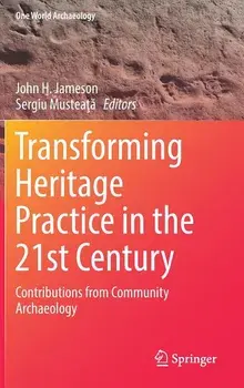 Transforming Heritage Practice in the 21st Century: Contributions from Community Archaeology, Hardcover/John H. Jameson