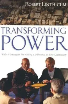 Transforming Power: Biblical Strategies for Making a Difference in Your Community, Paperback/Robert Linthicum