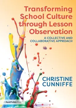 Transforming School Culture through Lesson Observation. A Collective and Collaborative Approach, Paperback/Christine Cunniffe