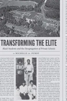 Transforming the Elite: Black Students and the Desegregation of Private Schools, Paperback/Michelle a. Purdy