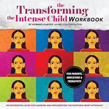 Transforming the Intense Child: An Experiential Guide for Learning and Implementing the Nurtured Heart Approach, Paperback/Howard Glasser