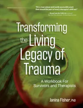 Transforming the Living Legacy of Trauma: A Workbook for Survivors and Therapists, Paperback/Janina Fisher