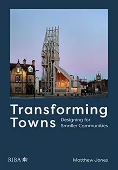 Transforming Towns. Designing for Smaller Communities, Paperback/Matthew Jones