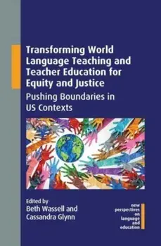 Transforming World Language Teaching and Teacher Education for Equity and Justice. Pushing Boundaries in US Contexts, Hardback/***