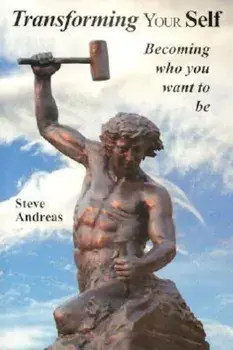 Transforming Your Self: Becoming Who You Want to Be, Paperback/Steve Andreas