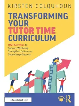 Transforming Your Tutor Time Curriculum. 100+ Activities to Support Wellbeing, Strengthen Culture and Supercharge Success, Paperback/Kirsten Colquhoun