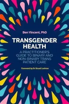 Transgender Health: A Practitioner's Guide to Binary and Non-Binary Trans Patient Care, Paperback/Benjamin Vincent