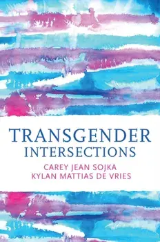 Transgender Intersections. Race and Gender through Identities, Interactions, and Systems of Power, Paperback/Kylan Mattias de Vries