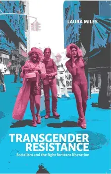 Transgender Resistance. Socialism and the Fight for Trans Liberation, Paperback/Laura Miles