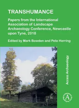 Transhumance: Papers from the International Association of Landscape Archaeology Conference, Newcastle upon Tyne, 2018, Paperback/***
