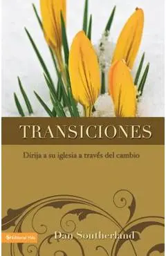 Transiciones: Dirija a Su Iglesia a Través del Cambio - Dan Southerland