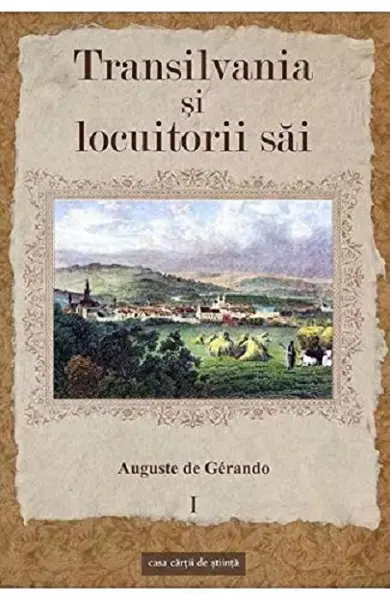 Transilvania si locuitorii sai Volumul I | Auguste de Gerando