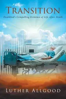 Transition: Deathbed's Compelling Evidence of Life After Death, Paperback/Luther Allgood
