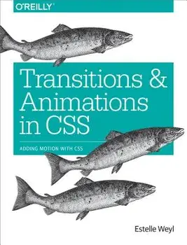 Transitions and Animations in CSS: Adding Motion with CSS/Estelle Weyl