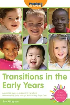 Transitions in the Early Years. A Practical Guide to Supporting Children Between Early Years Settings and into Key Stage 1, 2 Revised edition, Paperback/Sue Allingham