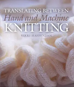Translating Between Hand and Machine Knitting, Hardback/Vikki Haffenden