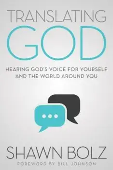 Translating God: Hearing God's Voice for Yourself and the World Around You, Paperback/Shawn Bolz