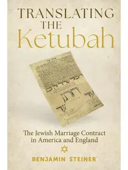 Translating the Ketubah. The Jewish Marriage Contract in America and England, Paperback/Benjamin Steiner