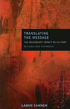 Translating the Message: The Missionary Impact on Culture (Revised, Expanded), Paperback/Lamin Sanneh