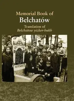 Translation of the Belchatow Yizkor Book: Dedicated To The Memory Of A Vanished Jewish Town In Poland, Hardcover/Mark Turkov