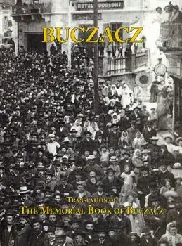 Translation of the Memorial (Yizkor) Book of the Jewish Community of Buczacz, Galicia, Hardcover/Yisrael Cohen