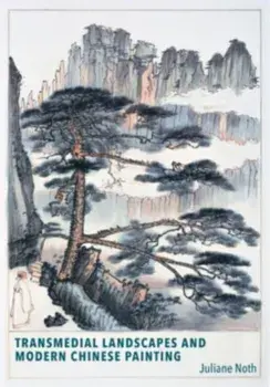 Transmedial Landscapes and Modern Chinese Painting, Paperback/Juliane Noth