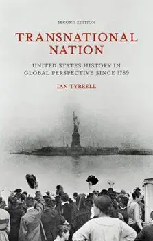 Transnational Nation: United States History in Global Perspective Since 1789, Paperback/Ian Tyrrell