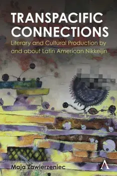 Transpacific Connections: Literary and Cultural Production by and about Latin American Nikkeijin, Hardback/***