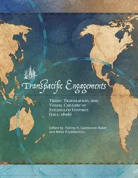 Transpacific Engagements. Trade, Translation, and Visual Culture of Entangled Empires (1565-1898), Paperback/***