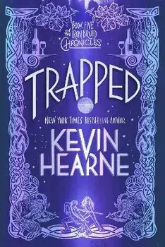 Trapped: Book Five of the Iron Druid Chronicles, Paperback/Kevin Hearne