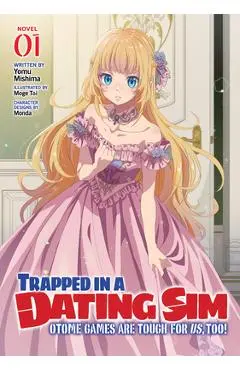 Trapped in a Dating Sim: Otome Games Are Tough for Us, Too! (Light Novel) Vol. 1 - Yomu Mishima