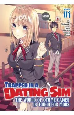 Trapped in a Dating Sim: The World of Otome Games Is Tough for Mobs (Manga) Vol. 1 - Yomu Mishima