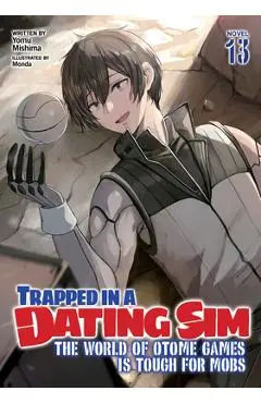 Trapped in a Dating Sim: The World of Otome Games Is Tough for Mobs (Light Novel) Vol. 13 - Yomu Mishima