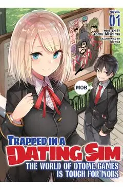 Trapped in a Dating Sim: The World of Otome Games Is Tough for Mobs (Light Novel) Vol. 1 - Yomu Mishima