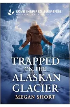 Trapped on the Alaskan Glacier - Megan Short