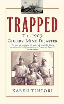 Trapped: The 1909 Cherry Mine Disaster, Paperback/Karen Tintori