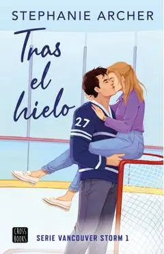 Tras El Hielo / Behind the Net (Serie Vancouver Storm 1) - Stephanie Archer