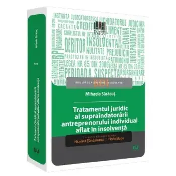 Tratamentul juridic al supraindatorarii antreprenorului individual aflat in insolventa/Mihaela Saracut