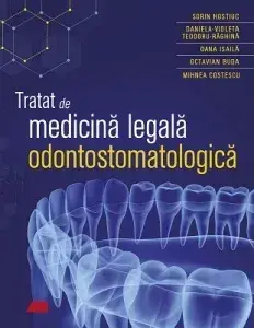 Tratat de medicina legala odontostomatologica/Sorin Hostiuc, Daniela-Violeta Teodoru-Raghina, Oana Isaila, Octavian Buda, Mihnea Costescu